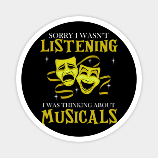 Sorry I Wasn't Listening I Was Thinking About Musicals Magnet